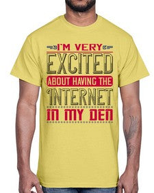 Im very excited about having the Internet in my den 71#- internet- Cotton Tee