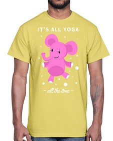 Its All Yoga All the Time 347#- yoga- Cotton Tee