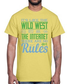 Its like the Wild West the Internet There are no rules 63#- internet- Cotton Tee