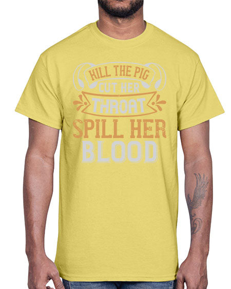 Kill the pig Cut her throat Spill her blood Style 43#- pig- Cotton Tee