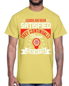 Leaders Are Never Satisfied They Continually Strive To Be Better Style 31#- motivation- Cotton Tee