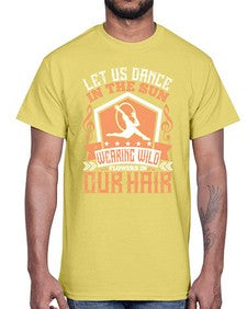 Let us dance in the sun wearing wild flowers in our hair 27#- dance2- Cotton Tee