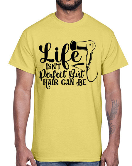 Life Isnt Perfect But Hair Can Be 1054#- hairdresser- Cotton Tee