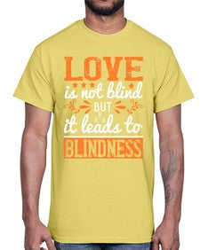 Love is not blind but it leads to blindness 61#- internet- Cotton Tee