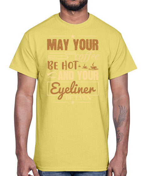 May your coffee be hot and your eyeliner be even Style 190#-makeup Cotton Tee