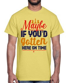 Maybe if youd gotten here on time 138#- chess- Cotton Tee