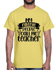 My Favorite People Call Me Style 1105#- teacher- Cotton Tee