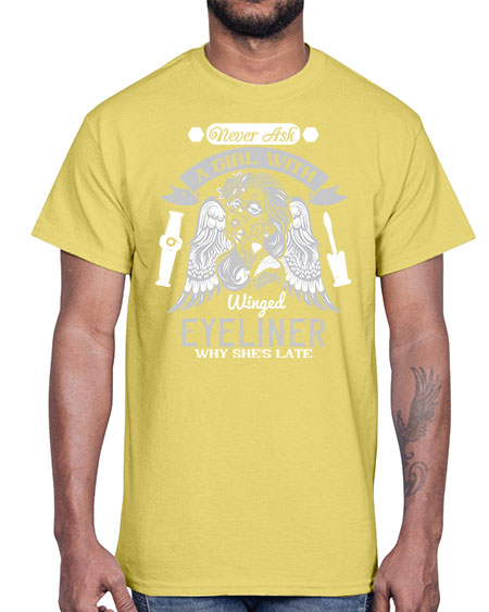 Never ask a girl with winged eyeliner why she’s late Style 189#-makeup Cotton Tee