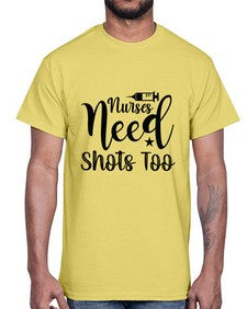 Nurses need shots too 1250#- nurse- Cotton Tee