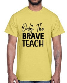 Only The Brave Teach 1291#- teacher- Cotton Tee