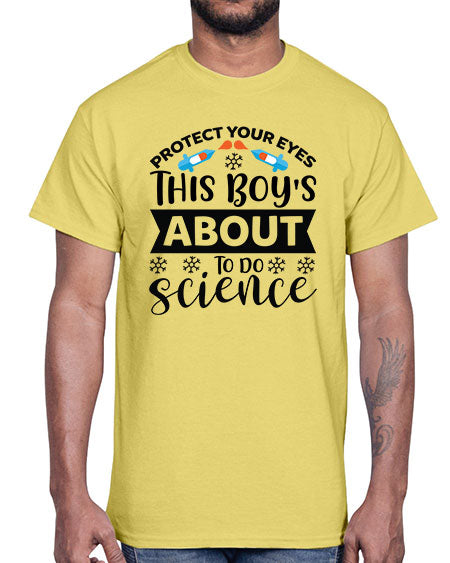 Protect Your Eyes This Boy s About To Do Science 156#- general science- Cotton Tee