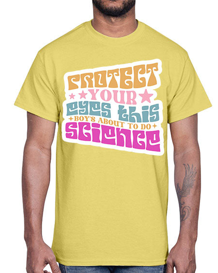 Protect your eyes this boys about to do science 155#- general science- Cotton Tee