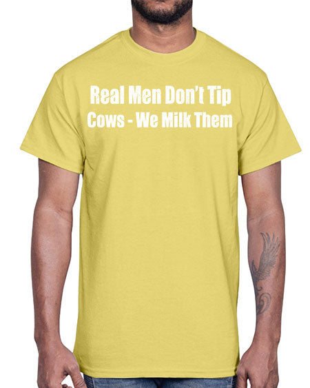 Real men dont tip cows we milk them - cow- Cotton Tee