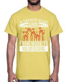 Retirement Means Going From Work To Volunteering Style 31#- volunteer- Cotton Tee