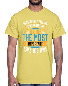 SOME PEOPLE CALL ME KINDERGARTEN TEACHER THE MOST IMPORTANT CALL ME DAD Style 1413#- teacher- Cotton Tee