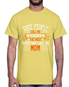 SOME PEOPLE CALL ME TEACHER THE MOST IMPORTANT CALL ME MOM Style 1414#- teacher- Cotton Tee