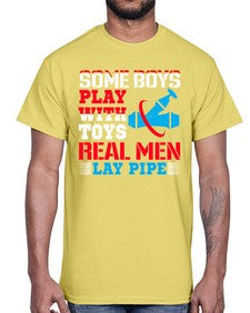 Some boys play with toys real men lay pipe1410#- plumber- Cotton Tee