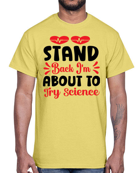 Stand Back Im About to Try Science 29#- general science- Cotton Tee