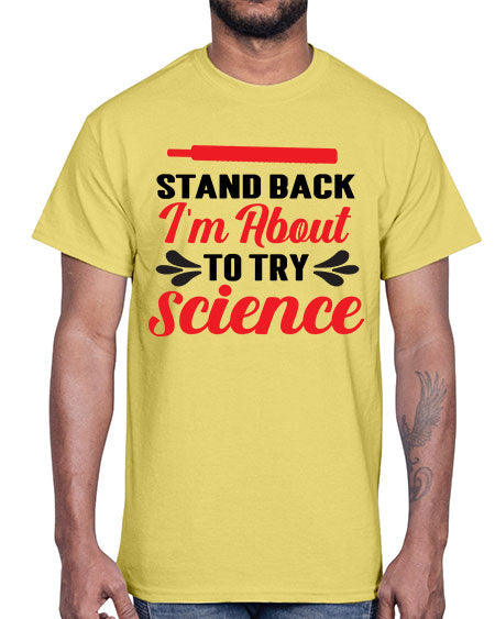 Stand Back Im About to Try Science 30#- general science- Cotton Tee