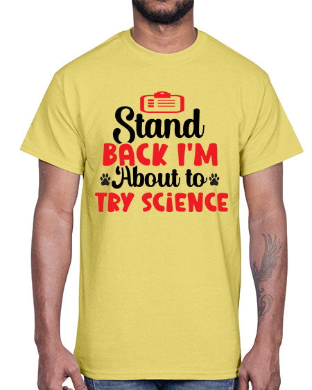 Stand Back Im About to Try Science 31#- general science- Cotton Tee