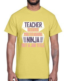 Teacher Because Multitasking Ninja Not A Job Title Style 1447#- teacher- Cotton Tee