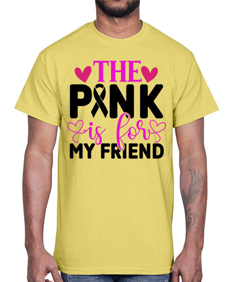The Pink is for My Friend 3#- breast cancer- Cotton Tee