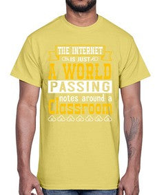 The internet is just a world passing notes around a classroom 50#- internet- Cotton Tee