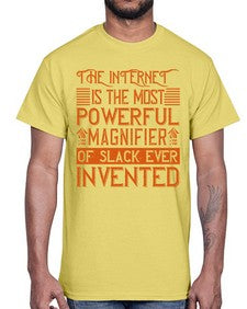 The internet is the most powerful magnifier of slack ever invented 48#- internet- Cotton Tee