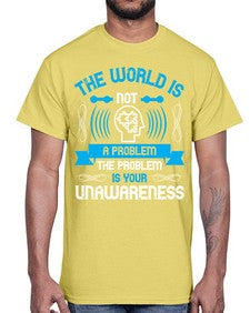 The world is not a problem the problem is your unawareness Style 14#- Self awareness- Cotton Tee