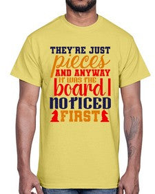 Theyre just pieces And anyway it was the board I noticed first 157#- chess- Cotton Tee