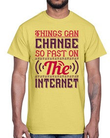 Things can change so fast on the internet 45#- internet- Cotton Tee