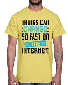 Things can change so fast on the internet 47#- internet- Cotton Tee