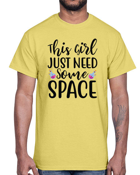 This Girl Just Need Some Space 4#- space- Cotton Tee