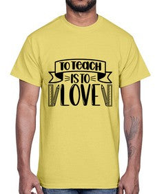 To Teach Is To Love Style 1575#- teacher- Cotton Tee