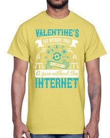 Valentines day without your love is like a year without the Internet 44#- internet- Cotton Tee
