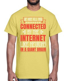 We are all now connected by the internet like neurons in a giant brain 42#- internet- Cotton Tee