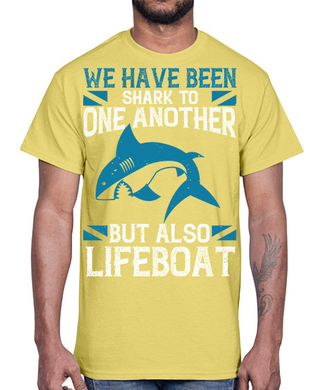 We have been shark to one another but also lifeboat Style 6#- shark-fish- Cotton Tee