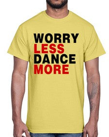 Worry less dance more 219#- dance2- Cotton Tee