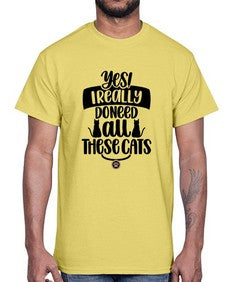 Yes I Really Do Need Style 109#- cats- Cotton Tee