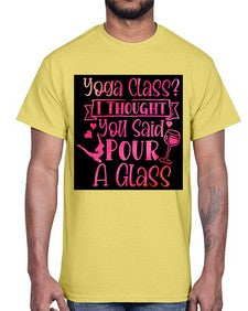 Yoga Class I Thought You Said Pour A Glass  615#- yoga- Cotton Tee