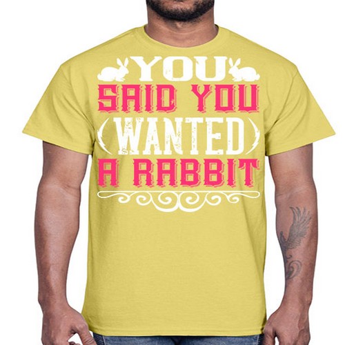 You Said You Wanted A Rabbit Style 5#- dogs- Cotton Tee