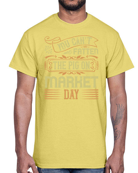 You can’t fatten the pig on market day Style 5#- pig- Cotton Tee