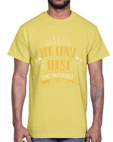 You cant trust the internet 34#- internet- Cotton Tee