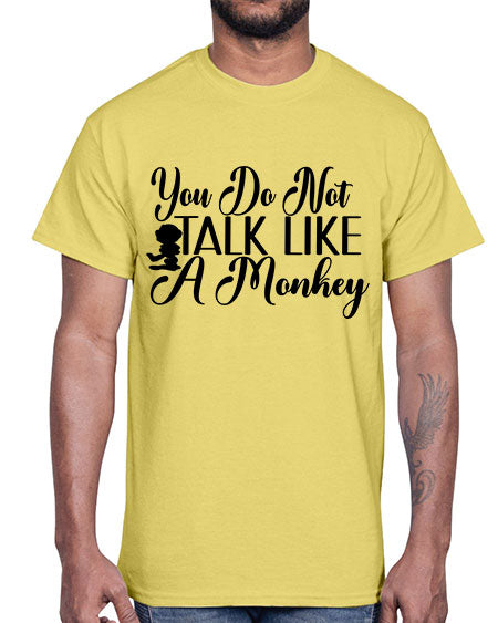 You do not talk like 365#- monkey- Cotton Tee