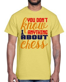 You dont know anything about chess 171#- chess- Cotton Tee