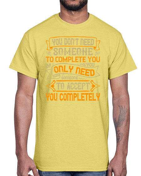 You dont need someone to complete you You only need someone to accept you completely Style 3#- pig- Cotton Tee