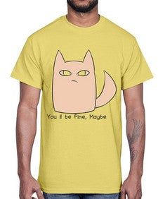 Youll be Fine Maybe- cats- Cotton Tee
