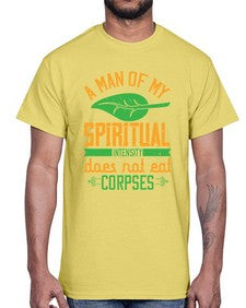 a man of my spiritual intensity does not eat corpses 6#- vegan- Cotton Tee