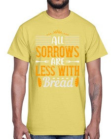 all sorrows are less with bread 16#- cooking- Cotton Tee