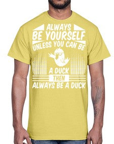 always Be Yourself Unless You Can Be A Duck Then Always Be A Duck Style 28#- ducks- Cotton Tee